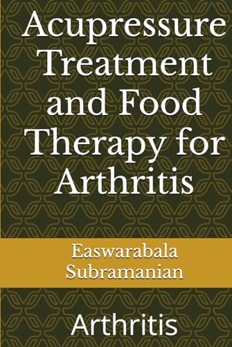 Acupressure Treatment and Food Therapy for Arthritis: Arthritis (Common People Medical Books - Part 1, Band 8) von Independently published